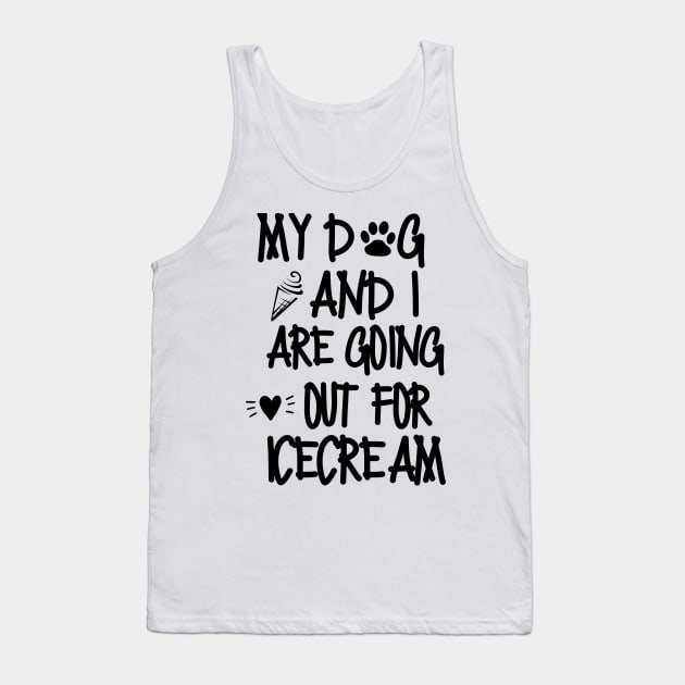 My dog and I are going out for ice cream Tank Top by mksjr